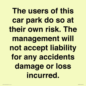 The users of this car park do so at their own risk. the management will not accept liability for any accidents damage or loss incurred.